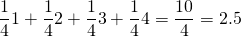 \[\frac{1}{4}1+\frac{1}{4}2+\frac{1}{4}3+\frac{1}{4}4=\frac{10}{4}=2.5\]