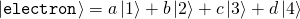 \[\ket{\mathtt{electron}} = a\ket{1} + b\ket{2} + c\ket{3}+d\ket{4}\]